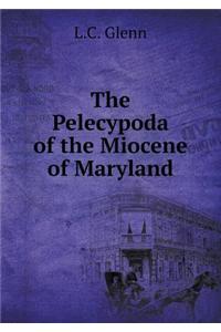 The Pelecypoda of the Miocene of Maryland