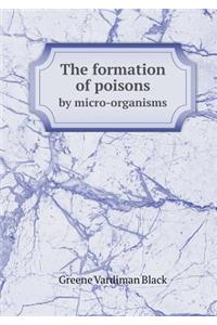 The Formation of Poisons by Micro-Organisms