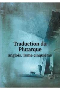 Traduction du Plutarque anglois. Tome cinquiéme