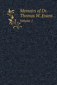 Memoirs of Dr. Thomas W. Evans Volume 1