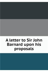 A letter to Sir John Barnard upon his proposals