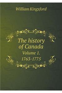 The history of Canada Volume 1. 1763-1775
