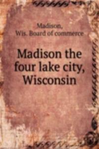 Madison the four lake city, Wisconsin
