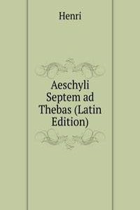 Aeschyli Septem ad Thebas (Latin Edition)