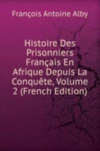 Histoire Des Prisonniers Francais En Afrique Depuis La Conquete, Volume 2 (French Edition)