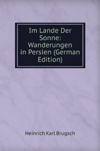 Im Lande Der Sonne: Wanderungen in Persien (German Edition)