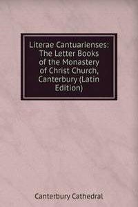 Literae Cantuarienses: The Letter Books of the Monastery of Christ Church, Canterbury (Latin Edition)
