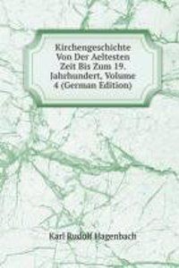 Kirchengeschichte Von Der Aeltesten Zeit Bis Zum 19. Jahrhundert, Volume 4 (German Edition)