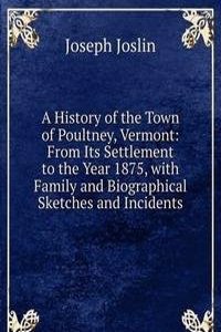 History of the Town of Poultney, Vermont: From Its Settlement to the Year 1875, with Family and Biographical Sketches and Incidents