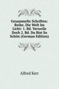 Gesammelte Schriften: Reihe. Die Welt Im Licht: 1. Bd. Verweile Doch 2. Bd. Du Bist So Schon (German Edition)