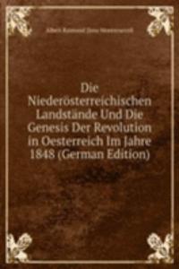 Die Niederosterreichischen Landstande Und Die Genesis Der Revolution in Oesterreich Im Jahre 1848 (German Edition)