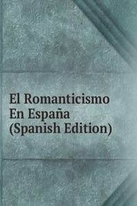 El Romanticismo En Espana (Spanish Edition)