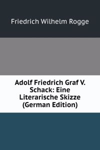 Adolf Friedrich Graf V. Schack: Eine Literarische Skizze (German Edition)
