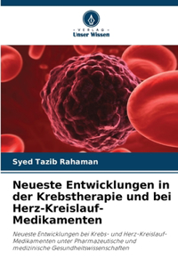 Neueste Entwicklungen in der Krebstherapie und bei Herz-Kreislauf-Medikamenten
