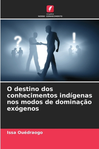 O destino dos conhecimentos indígenas nos modos de dominação exógenos