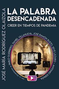 La Palabra desencadenada: Creer en tiempos de pandemia