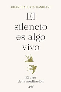 El silencio es algo vivo: El arte de la meditacion