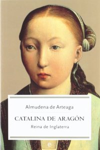 Catalina de Aragon : reina de Inglaterra