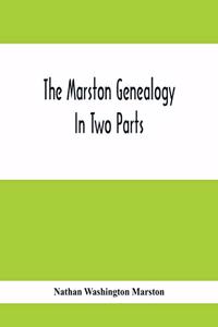 The Marston Genealogy; In Two Parts