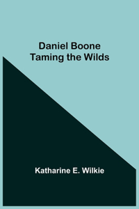Daniel Boone Taming The Wilds