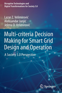 Multi-Criteria Decision Making for Smart Grid Design and Operation
