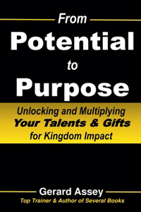 From Potential to Purpose: Unlocking and Multiplying Your Talents & Gifts for Kingdom Impact