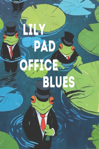 Lily Pad Office Blues