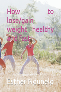 How to lose/gain weight healthy and fast
