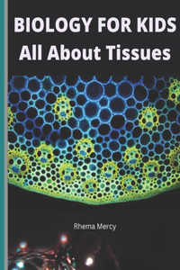 BIOLOGY FOR KIDS - All About Tissues