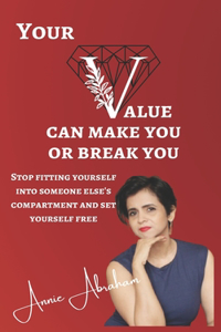 Your Value Can Make You Or Break You