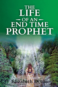 Life of an End Time Prophet
