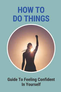 How To Do Things
