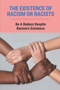 The Existence Of Racism Or Racists