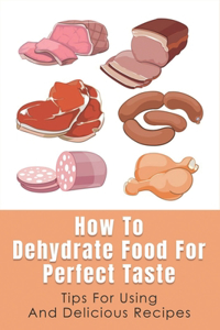 How To Dehydrate Food For Perfect Taste