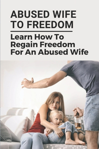 Abused Wife To Freedom