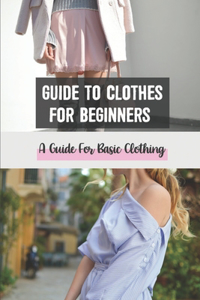 Guide To Clothes For Beginners
