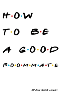How to be a Good Roommate