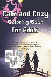 Calm and Cozy coloring book For Adult: Relaxing Coloring Pages for adult , Mandala, animals, nature, Thanksgiving, Big cake, flowers, African mask, tatoo, City, Galaxy and more wonderful 