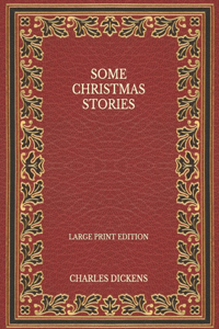 Some Christmas Stories - Large Print Edition