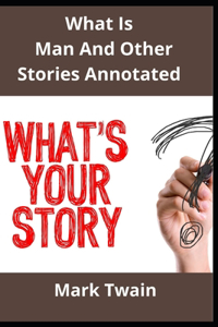 What Is Man And Other Stories Annotated