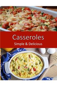 Casseroles, Simple & Delicious