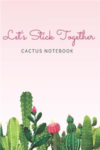 Let's Stick Together Cactus Notebook