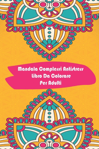 Mandala Complessi Antistress Libro Da Colorare Per Adultlibro