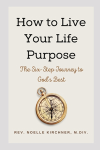 How to Live Your Life Purpose