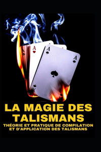 La Magie Des Talismans Théorie Et Pratique de Compilation Et d'Application Des Talismans