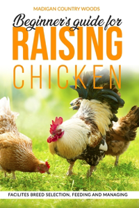 Beginner's guide for RAISING CHICKEN