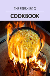 The Fresh Egg Cookbook