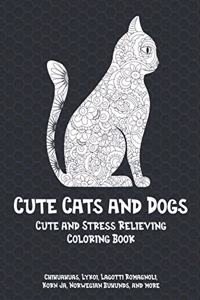 Cute Cats and Dogs - Cute and Stress Relieving Coloring Book - Chihuahuas, Lykoi, Lagotti Romagnoli, Korn Ja, Norwegian Buhunds, and more