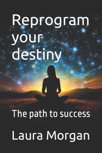 Reprogram your destiny