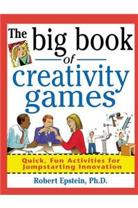 Big Book of Creativity Games: Quick, Fun Acitivities for Jumpstarting Innovation: Quick, Fun Activities for Jumpstarting Innovation
